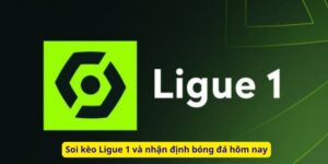 Soi kèo Ligue 1 và nhận định bóng đá hôm nay