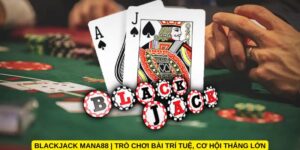 Blackjack Mana88 | Trò chơi bài trí tuệ, cơ hội thắng lớn